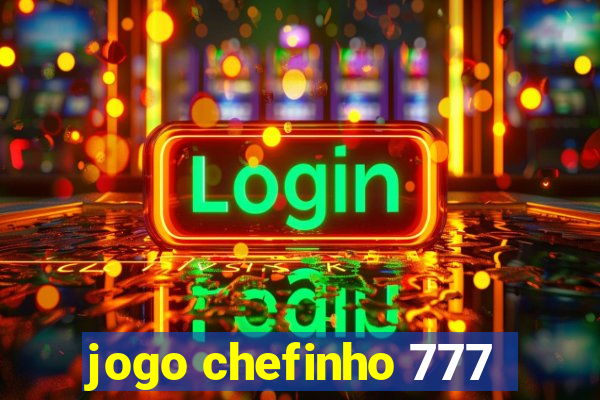 jogo chefinho 777